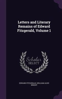 Letters and Literary Remains of Edward Fitzgerald, Volume 1 - Fitzgerald, Edward; Wright, William Aldis