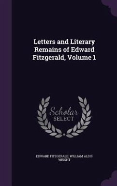 Cover Letters and Literary Remains of Edward Fitzgerald, Volume 1