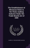 The Establishment of Minimum Rates in the Chain-making Industry Under the Trade Boards Act of 1909
