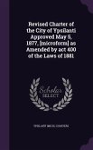 Revised Charter of the City of Ypsilanti Approved May 5, 1877, [microform] as Amended by act 400 of the Laws of 1881