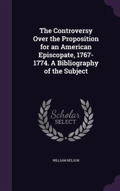 Cover The Controversy Over the Proposition for an American Episcopate, 1767-1774. A Bibliography of the Subject