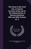 The Story of the Civil war; a Concise Account of the war in the United States of America Between 1861 and 1865 Volume pt. 2