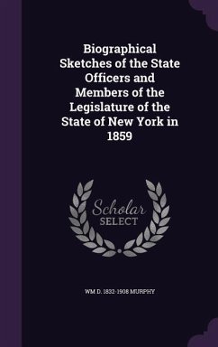 Biographical Sketches of the State Officers and Members of the Legislature of the State of New York in 1859 - Murphy, Wm D. 1832-1908