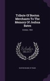 Tribute Of Boston Merchants To The Memory Of Joshua Bates: October, 1864