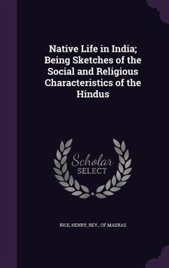 Native Life in India; Being Sketches of the Social and Religious Characteristics of the Hindus