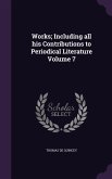 Works; Including all his Contributions to Periodical Literature Volume 7