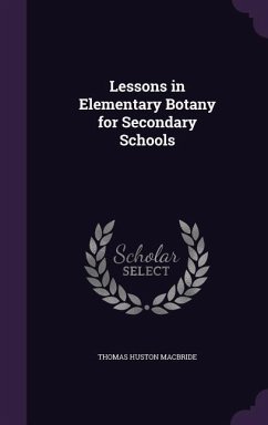 Lessons in Elementary Botany for Secondary Schools - Macbride, Thomas Huston