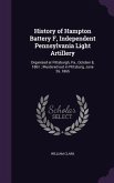 History of Hampton Battery F, Independent Pennsylvania Light Artillery: Organized at Pittsburgh, Pa., October 8, 1861; Mustered out in Pittsburg, June