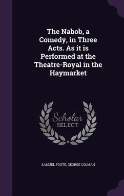 The Nabob, a Comedy, in Three Acts. As it is Performed at the Theatre-Royal in the Haymarket - Foote, Samuel; Colman, George