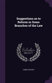 Suggestions as to Reform in Some Branches of the Law