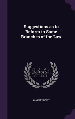 Suggestions as to Reform in Some Branches of the Law - Stewart, James