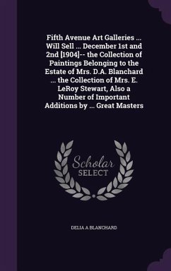 Fifth Avenue Art Galleries ... Will Sell ... December 1st and 2nd [1904]-- the Collection of Paintings Belonging to the Estate of Mrs. D.A. Blanchard - Blanchard, Delia A.