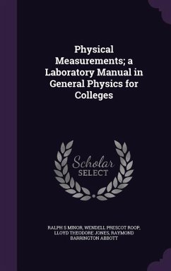 Physical Measurements; a Laboratory Manual in General Physics for Colleges - Minor, Ralph S; Roop, Wendell Prescot; Jones, Lloyd Theodore