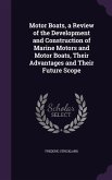 Motor Boats, a Review of the Development and Construction of Marine Motors and Motor Boats, Their Advantages and Their Future Scope