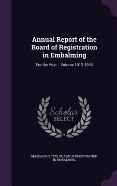 Annual Report of the Board of Registration in Embalming: For the Year .. Volume 1912-1940