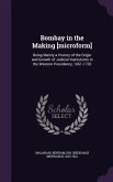 Bombay in the Making [microform]: Being Mainly a History of the Origin and Growth of Judicial Institutions in the Western Presidency, 1661-1726