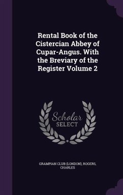 Rental Book of the Cistercian Abbey of Cupar-Angus. With the Breviary of the Register Volume 2 - (London), Grampian Club; Charles, Rogers