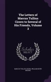 The Letters of Marcus Tullius Cicero to Several of His Friends, Volume 3