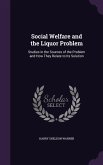 Social Welfare and the Liquor Problem: Studies in the Sources of the Problem and How They Relate to Its Solution