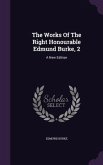 The Works Of The Right Honourable Edmund Burke, 2: A New Edition