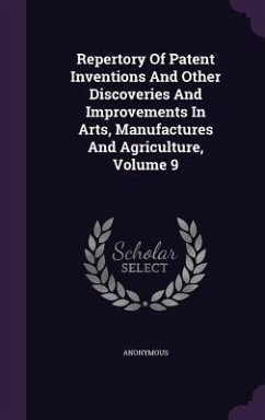Repertory Of Patent Inventions And Other Discoveries And Improvements In Arts, Manufactures And Agriculture, Volume 9 - Anonymous