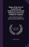 Digest of the Acts of Assembly and Ordinances of Councils Relating to the Girard College for Orphans: With the By-laws of the Board of Directors, the