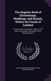 The Register Book of Christenings, Weddings, and Burials, Within the Parish of Leyland: In the County of Lancaster, 1653 to 1710 (with a few Earlier t
