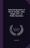 Selected Speeches of the Rt. Honble. John Bright, M.P., on Public Questions