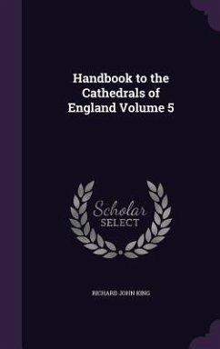 Handbook to the Cathedrals of England Volume 5 - King, Richard John