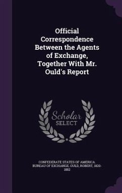 Official Correspondence Between the Agents of Exchange, Together With Mr. Ould's Report - Ould, Robert