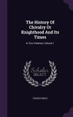 The History Of Chivalry Or Knighthood And Its Times: In Two Volumes, Volume 1