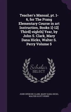 Teacher's Manual, pt. 1-6, for The Prang Elementary Course in art Instruction, Books 1[-12] Third[-eighth] Year, by John S. Clark, Mary Dana Hicks, Walter S. Perry Volume 5 - Clark, John Spencer; Hicks, Mary Dana; Perry, Walter Scott