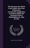 The Sherman law, Where it has Failed, why it has Failed and a Constructive Suggestion; an Address Before the Economic Club of Philadelphia, Pa., May 2