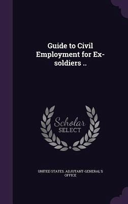 Guide to Civil Employment for Ex-soldiers ..