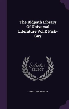The Ridpath Library Of Universal Literature Vol X Fisk-Gay - Ridpath, John Clark