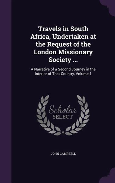 Travels in South Africa, Undertaken at the Request of the London Missionary Society ... Travels in South Africa, Undertaken at the Request of the London Missionary Society ...