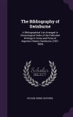 The Bibliography of Swinburne: A Bibliographical List Arranged in Chronological Order of the Published Writings in Verse and Prose of Algernon Charle