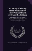 A Century of History of the Walnut Street Presbyterian Church of Evansville, Indiana: With Sketches of it's [sic] Pastors, Officers, and Prominent Mem
