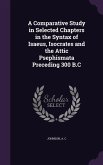 A Comparative Study in Selected Chapters in the Syntax of Isaeus, Isocrates and the Attic Psephismata Preceding 300 B.C