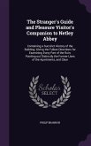 The Stranger's Guide and Pleasure Visitor's Companion to Netley Abbey: Containing a Succinct History of the Building; Giving the Fullest Directions fo