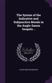 The Syntax of the Indicative and Subjunctive Moods in the Anglo-Saxon Gospels ..
