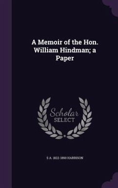 A Memoir of the Hon. William Hindman; a Paper - Harrison, S. A.
