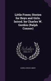Little Foxes; Stories for Boys and Girls. Introd. by Charles W. Gordon (Ralph Connor)