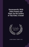 Stormsworth, With Other Poems and Plays, by the Author of 'thy Gods, O Israel'