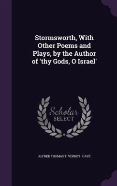 Stormsworth, With Other Poems and Plays, by the Author of 'thy Gods, O Israel' - Cave, Alfred Thomas T. Verney