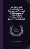 An Entire and Complete History, Political and Personal, of the Boroughs of Great Britain; Together With the Cinque Ports Volume 1