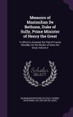Memoirs of Maximilian De Bethune, Duke of Sully, Prime Minister of Henry the Great