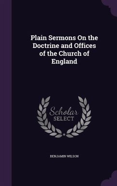 Plain Sermons On the Doctrine and Offices of the Church of England - Wilson, Benjamin