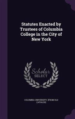 Statutes Enacted by Trustees of Columbia College in the City of New York