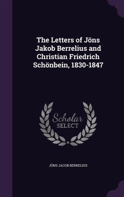 The Letters of Jöns Jakob Berrelius and Christian Friedrich Schönbein, 1830-1847 - Berrelius, Jöns Jacob